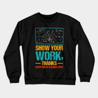 Show Your Work, Thanks Math Teacher Crewneck Sweatshirt